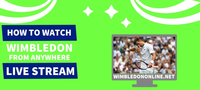 How To Watch Wimbledon 2022 Live Stream From Anywhere