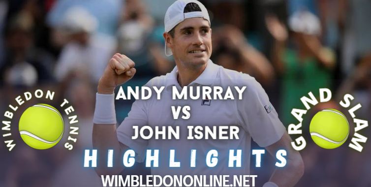 Murray Vs Isner Wimbledon 2022 Rd 2 Video Highlights