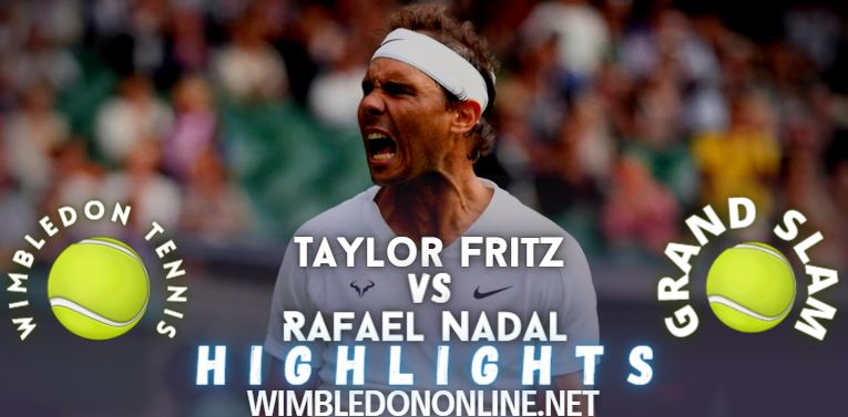 Fritz Vs Nadal Wimbledon 2022 Quarter Final Video Highlights