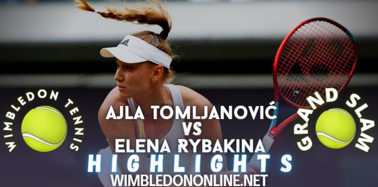 Tomljanovic Vs Rybakina Wimbledon 2022 Quarter Final Video Highlights